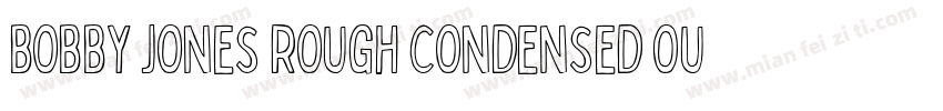 Bobby Jones Rough Condensed Outline字体转换